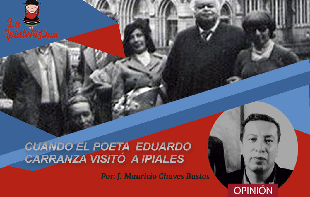 Cuando el poeta Eduardo Carranza visitó Ipiales