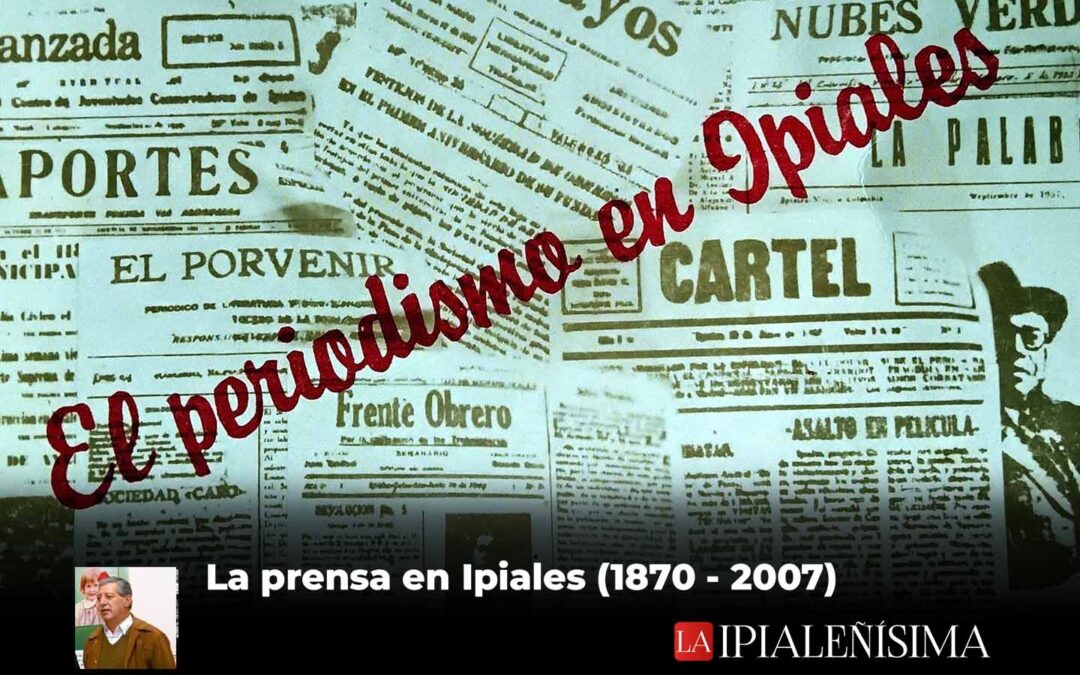 Historia de la prensa escrita en Ipiales (1870 – 2007)