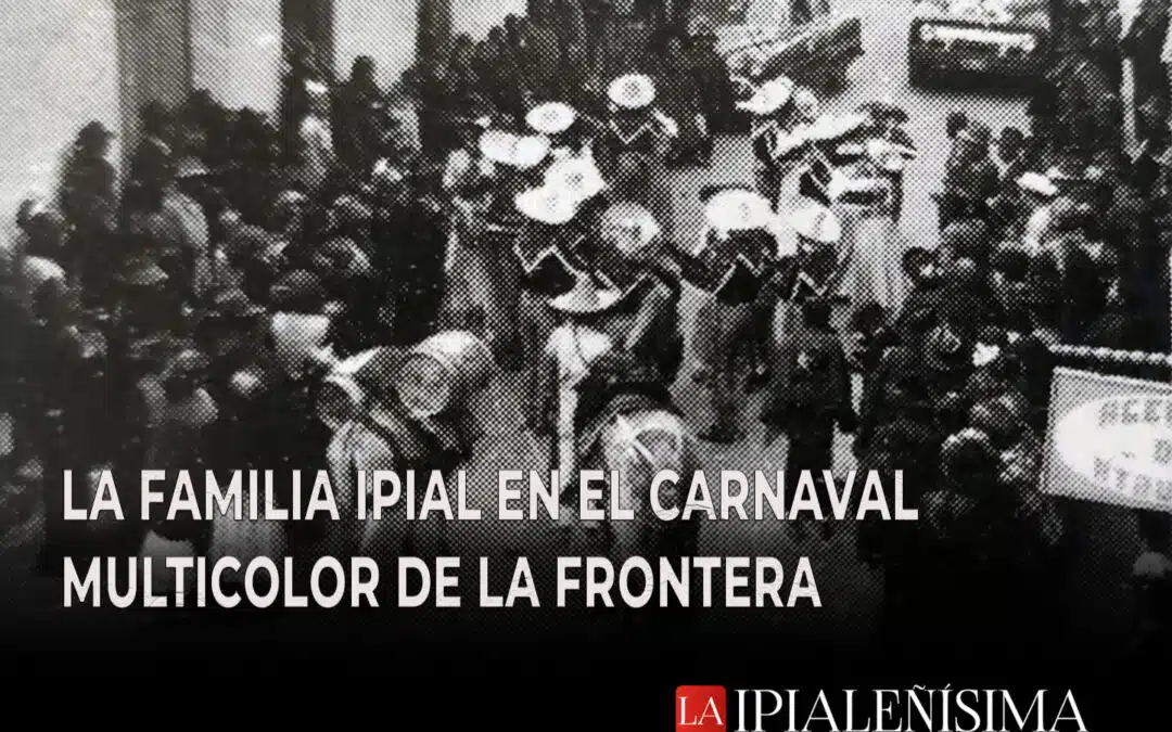 La Familia Ipial en el Carnaval Multicolor de la Frontera