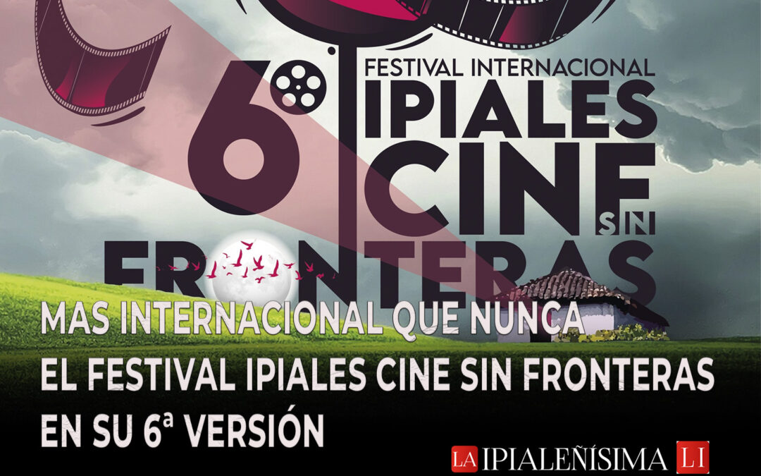 Más internacional que nunca el Festival Ipiales Cine sin Fronteras en su 6ª versión