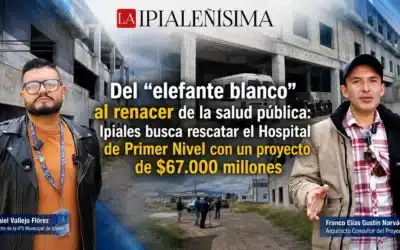 ¿De “elefante blanco” al renacer de la salud pública? Ipiales busca rescatar el Hospital de Primer Nivel.