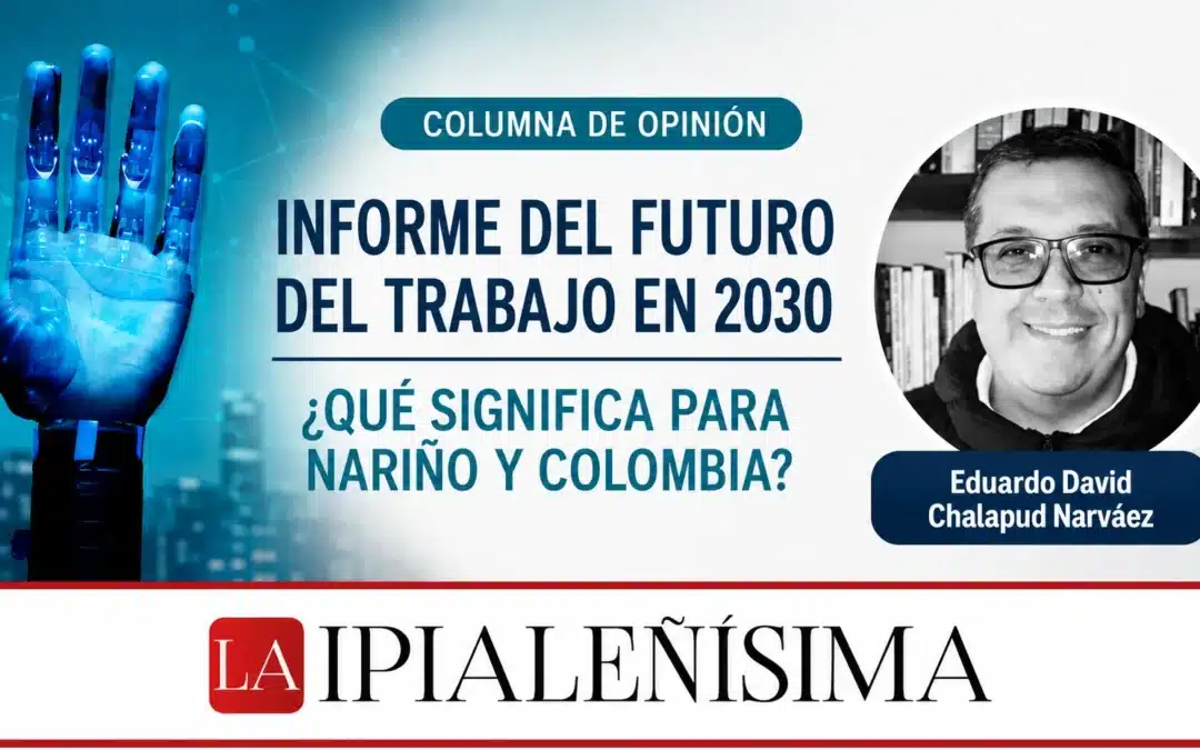 Informe del Futuro del Trabajo en 2030 ¿Qué Significa para Nariño y Colombia?